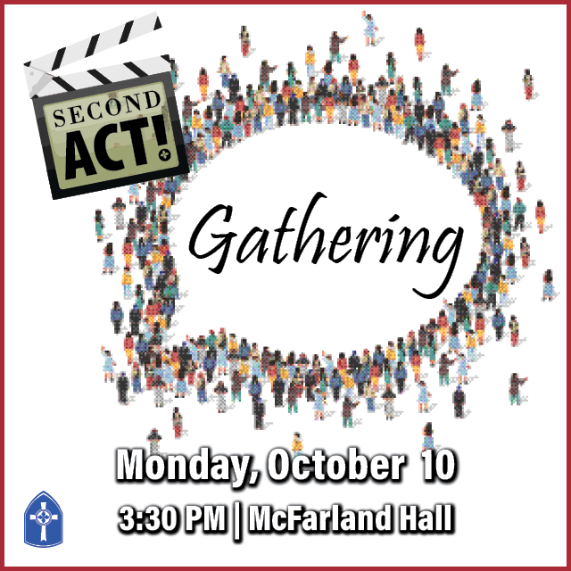 Second Act Gathering
Monday, October 10, 3:30-5 PM
McFarland Hall
